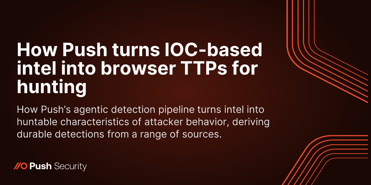 How Push turns IOC-based intel into browser TTPs for hunting
