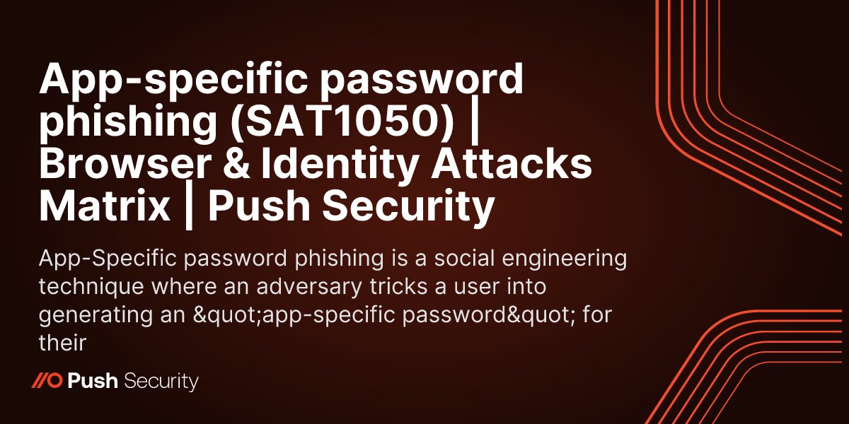 App-specific password phishing (SAT1050) | Browser & Identity Attacks ...