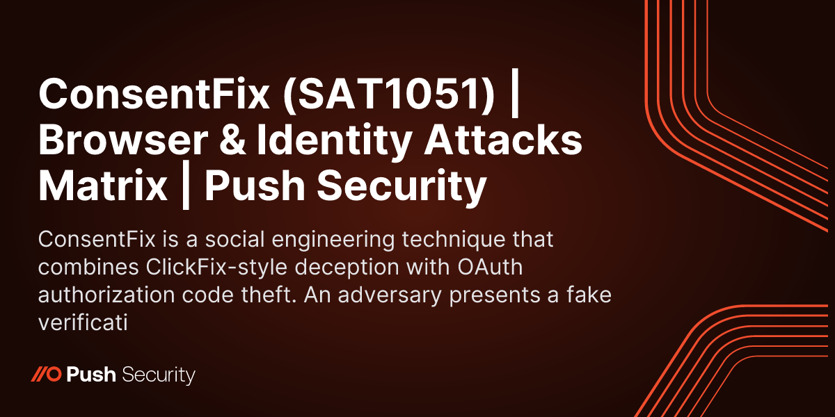 ConsentFix (SAT1051) | Browser & Identity Attacks Matrix | Push ...